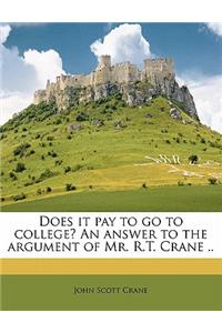Does It Pay to Go to College? an Answer to the Argument of Mr. R.T. Crane ..