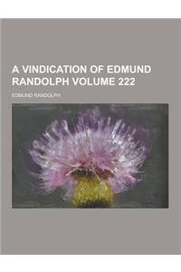 A Vindication of Edmund Randolph Volume 222