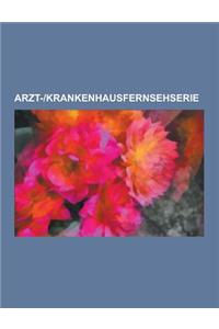 Arzt--Krankenhausfernsehserie: Emergency Room - Die Notaufnahme, Grey's Anatomy, Dr. House, Scrubs - Die Anfanger, Die Schwarzwaldklinik, Doctor's Di