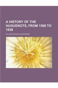 A History of the Huguenots, from 1598 to 1838
