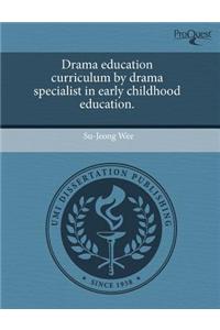 Drama Education Curriculum by Drama Specialist in Early Childhood Education