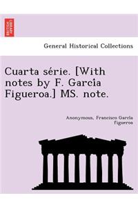 Cuarta série. [With notes by F. García Figueroa.] MS. note.