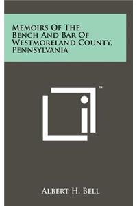 Memoirs of the Bench and Bar of Westmoreland County, Pennsylvania