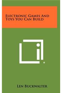 Electronic Games and Toys You Can Build