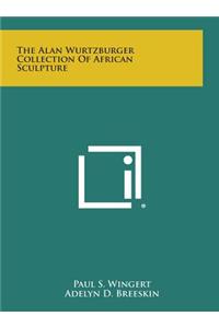 Alan Wurtzburger Collection of African Sculpture