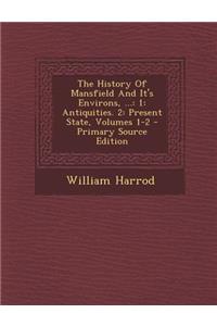 The History of Mansfield and It's Environs, ...: 1: Antiquities. 2: Present State, Volumes 1-2