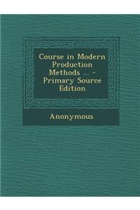 Course in Modern Production Methods ...