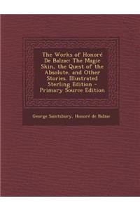 Works of Honore de Balzac: The Magic Skin, the Quest of the Absolute, and Other Stories. Illustrated Sterling Edition