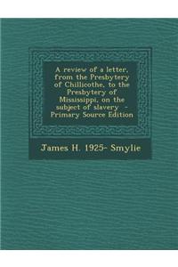 Review of a Letter, from the Presbytery of Chillicothe, to the Presbytery of Mississippi, on the Subject of Slavery