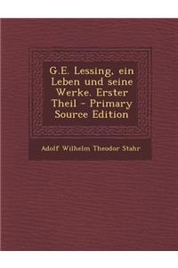 G.E. Lessing, Ein Leben Und Seine Werke. Erster Theil