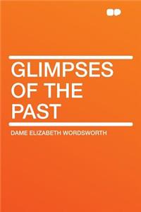 Glimpses of the Past