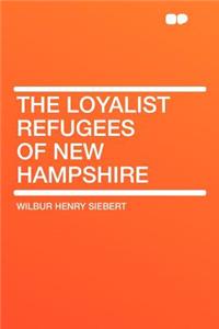 The Loyalist Refugees of New Hampshire