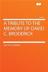 A Tribute to the Memory of David C. Broderick