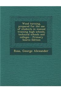 Wood Turning, Prepared for the Use of Students in Manual Training High Schools, Technical Schools and Colleges - Primary Source Edition