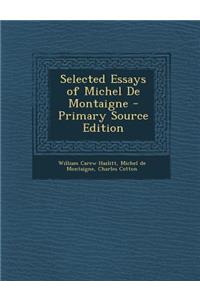 Selected Essays of Michel de Montaigne - Primary Source Edition