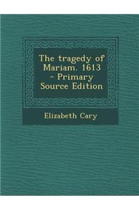 The Tragedy of Mariam. 1613 - Primary Source Edition