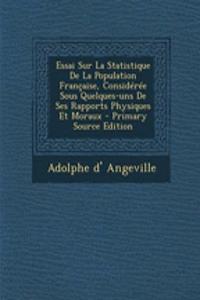 Essai Sur La Statistique De La Population Française, Considérée Sous Quelques-uns De Ses Rapports Physiques Et Moraux