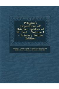 Pelagius's Expositions of Thirteen Epistles of St. Paul .. Volume 1