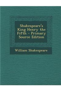 Shakespeare's King Henry the Fifth - Primary Source Edition