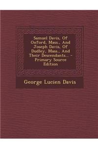 Samuel Davis, of Oxford, Mass., and Joseph Davis, of Dudley, Mass., and Their Descendants... - Primary Source Edition