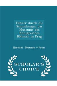 Führer Durch Die Sammlungen Des Museums Des Königreiches Böhmen in Prag - Scholar's Choice Edition