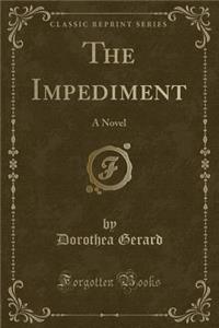 The Impediment: A Novel (Classic Reprint)