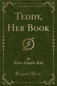 Teddy, Her Book (Classic Reprint)