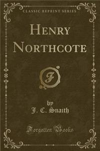 Henry Northcote (Classic Reprint)