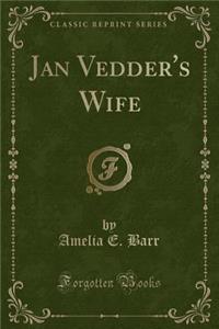 Jan Vedder's Wife (Classic Reprint)