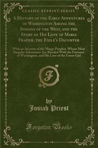 A History of the Early Adventures of Washington Among the Indians of the West, and the Story of His Love of Maria Frazier, the Exile's Daughter