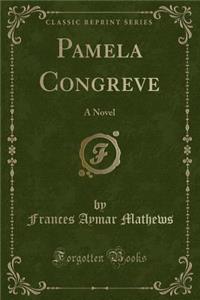 Pamela Congreve: A Novel (Classic Reprint)