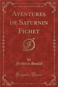 Aventures de Saturnin Fichet, Vol. 4 (Classic Reprint)