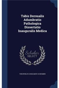 Tabis Dorsualis Adumbratio Pathologica Dissertatio Inauguralis Medica