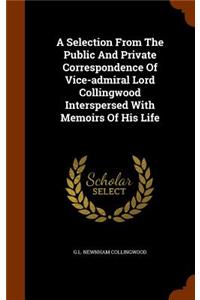 Selection From The Public And Private Correspondence Of Vice-admiral Lord Collingwood Interspersed With Memoirs Of His Life