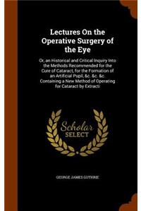 Lectures On the Operative Surgery of the Eye