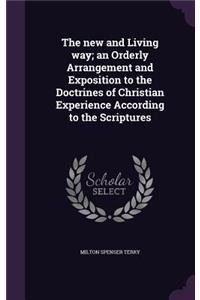 new and Living way; an Orderly Arrangement and Exposition to the Doctrines of Christian Experience According to the Scriptures