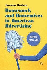 Housework and Housewives in American Advertising
