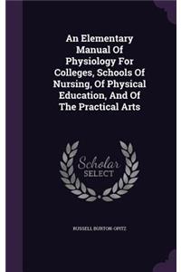 Elementary Manual Of Physiology For Colleges, Schools Of Nursing, Of Physical Education, And Of The Practical Arts