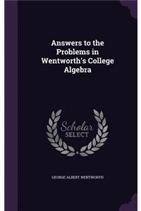 Answers to the Problems in Wentworth's College Algebra