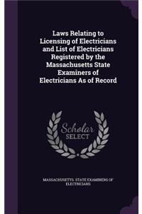 Laws Relating to Licensing of Electricians and List of Electricians Registered by the Massachusetts State Examiners of Electricians as of Record