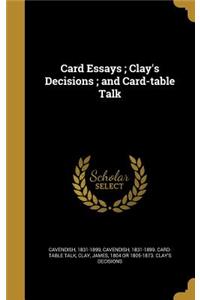 Card Essays; Clay's Decisions; and Card-table Talk