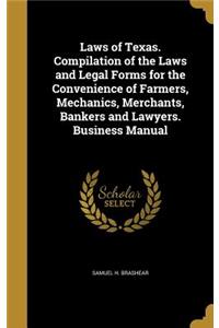 Laws of Texas. Compilation of the Laws and Legal Forms for the Convenience of Farmers, Mechanics, Merchants, Bankers and Lawyers. Business Manual