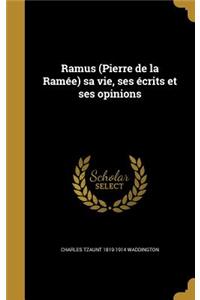 Ramus (Pierre de la Ramée) sa vie, ses écrits et ses opinions