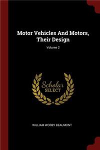 Motor Vehicles and Motors, Their Design; Volume 2