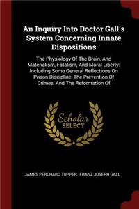 An Inquiry Into Doctor Gall's System Concerning Innate Dispositions