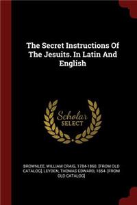 The Secret Instructions of the Jesuits. in Latin and English
