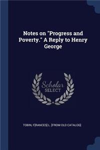 Notes on Progress and Poverty. A Reply to Henry George