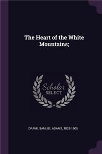 The Heart of the White Mountains;