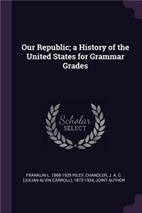 Our Republic; a History of the United States for Grammar Grades