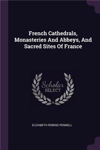 French Cathedrals, Monasteries And Abbeys, And Sacred Sites Of France